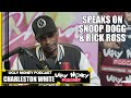 Charleston White on Snoop Dogg & Rick Ross 