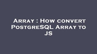 Array : How convert PostgreSQL Array to JS