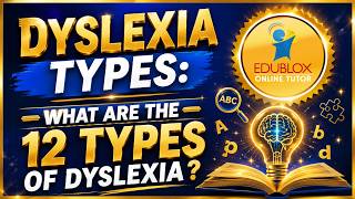 Dyslexia Types: What Are the 12 Types of Dyslexia?