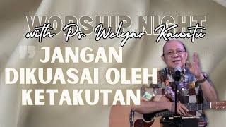 Worship Night with Ps. Welyar Kauntu - Jangan Dikuasai oleh Ketakutan  ||  @WelyarKauntuOFFICIAL