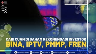 CARI CUAN DI SAHAM REKOMENDASI INVESTOR (BINA, IPTV, PMMP, FREN)