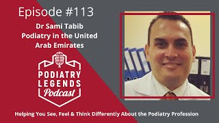 Ep 113 - Dr Sami Tabib Podiatry in the United Arab Emirates UNCUT