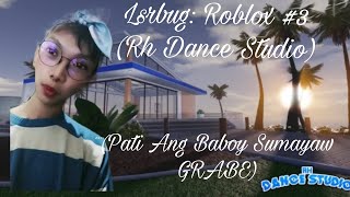 Lsrbug: Roblox #3 (Rh Dance Studio) (Pati Ang Baboy Sumayaw GRABE)