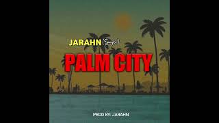 Palm City - Jarahn (2022 Single) ProdBy. Jarahn