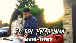 Zack Knight - Ek den pyaar main ( slowed reverb) Simran Kaur lofi Hindi song 🎵 new trends video 2024