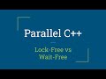 Parallel C++: Lock-Free and Wait-Free Algorithms