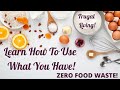 Zero Food Waste! Learn To Use Up What You Have! Frugal Living!