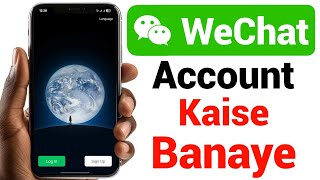 How to Create WeChat Account || WeChat account kaise banaye