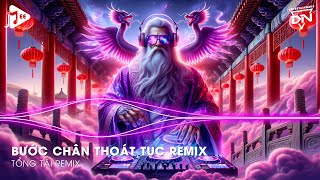 Bước Chân Thoát Tục Remix Hot TikTok - Chốn Ta Bà Ta Đi Ung Dung Remix | Nhân Sinh Quán Remix TikTok