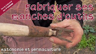 Fabriquer ses manches d'outils - Autonome et permaculture avec David