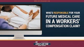 Who's Responsible For Your Future Medical Care In A Workers' Compensation Claim?