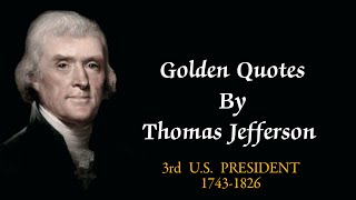 Thomas Jefferson's most Inspirational Quotes | Golden Quotes