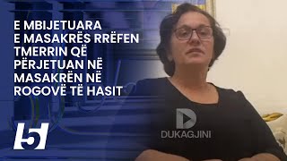 E mbijetuara e masakrës  rrëfen tmerrin që përjetuan në masakrën në Rogovë të Hasit