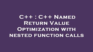 C++ : C++ Named Return Value Optimization with nested function calls