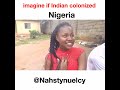 If Indian colonize nigeria