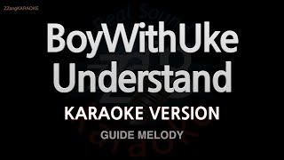 BoyWithUke-Understand (Melody) (Karaoke Version)