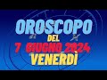 Oroscopo 7 giugno 2024 venerdì 🌟 segni oroscopo di oggi 7 giugno Oroscopo del giorno 7 giugno 2024 🌌