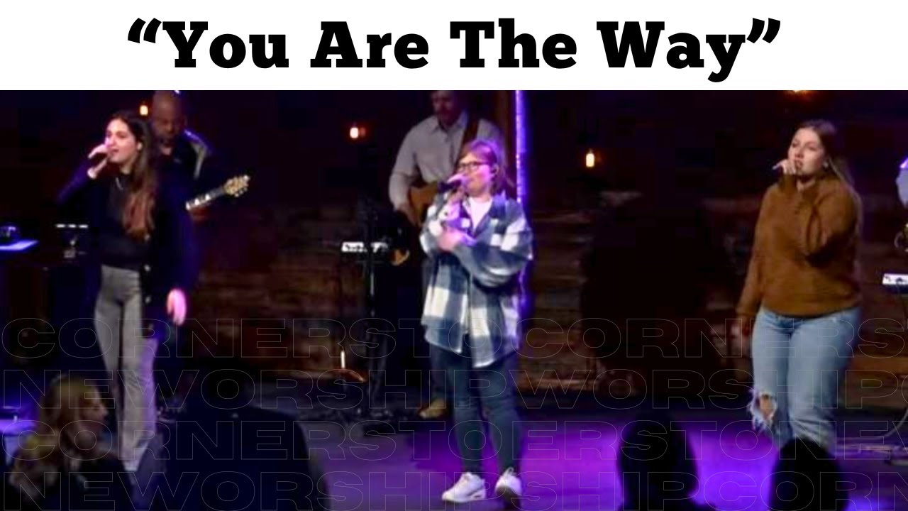 You Are The Way Cornerstone Worship Youtube Music