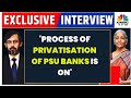 'Process Of Privatisation Of PSU Banks Is On': FM Nirmala Sitharaman Exclusive | CNBC-TV18