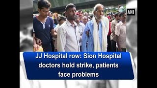 JJ Hospital row: Sion Hospital doctors hold strike, patients face problems - Maharashtra News