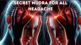 Secret Mudra For  Quick Relief from All  Severe Headache | Migraine |Sinus | Stress | Half Head Pain