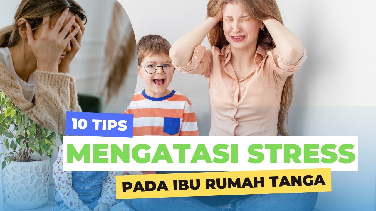 10 CARA MENGATASI STRESS PADA IBU RUMAH TANGGA, TIPS MENGATASI STRESS ...