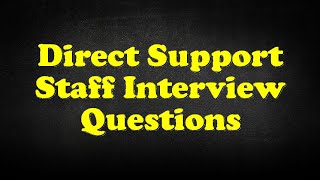 Direct Support Staff Interview Questions