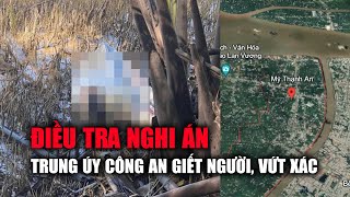 Điều tra nghi án trung úy công an giết người tình, vứt xác xuống sông Hàm Luông
