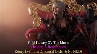 Final Fantasy XV The Movie Chapter 13: Redemption - (Story Events In Canonical Order \u0026 No HUD)