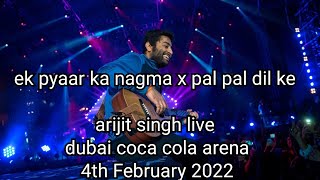 ek pyaar ka nagma x pal pal dil ke paas- |arijit singh live |dubai coca cola arena 4th February 2022