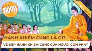 TIÊU ĐIỂM: Hạnh khiêm cung là gì? Vẻ đẹp hạnh khiêm cung của người con Phật | An Viên TV