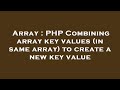 Array : PHP Combining array key values (in same array) to create a new key value