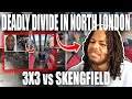 The Deadly Divide in North London: 3x3 vs Skengfield REACTION