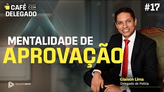 Mentalidade de aprovação - CAFÉ COM DELEGADO #17