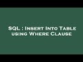 SQL : Insert Into Table using Where Clause