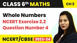 NCERT Exercise 2.2 : Question Number 4 - Whole Numbers | Class 6 Maths