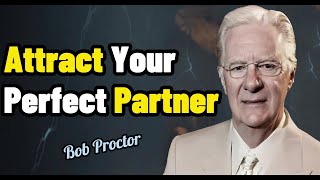 How you Attract Your Perfect Partner--Bob Proctor