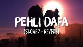 Pehli Dafa [Slowed+Reverb] Song Lyrics | Atif Aslam