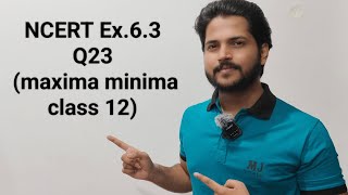 NCERT CLASS 12 MATHS EX 6.3 Q23 (MAXIMA & MINIMA) # MJ TUTORIAL