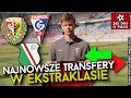 NAJNOWSZE TRANSFERY w EKSTRAKLASIE | REWOLUCJA ŚLĄSKA WROCŁAW, ZMIANY w LEGII i WIDZEWIE ŁÓDŹ