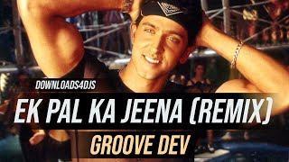 Ek Pal Ka Jeena (Remix) - Groovedev | Bollywood Dance Song | Hrithik Roshan | Lucky Ali