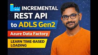 21. Incremental REST API Data Ingestion to ADLS Gen2 Using Azure Data Factory (ADF)