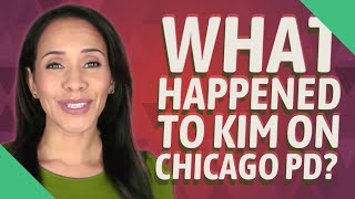 What happened to Kim on Chicago PD?