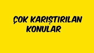 Çok Karıştırılan Konular