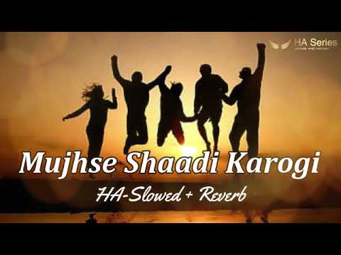 Mujhse Shaadi Karogi | Slowed + Reverb | Lofi Song | HA-Series | Haseeb ...