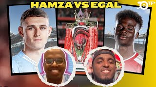 🚨 HAMZA VS EGAL 🚨 MAN CITY 4 PEAT OR ARSENAL MIRACLE 🚨 FODEN WINS PLAYER OF THE YEAR