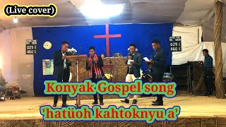 Konyak Gospel song (cover)|| hatüoh kahtoknyu a