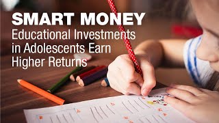 Smart Money: Education Investments in Adolescents Earn Higher Returns