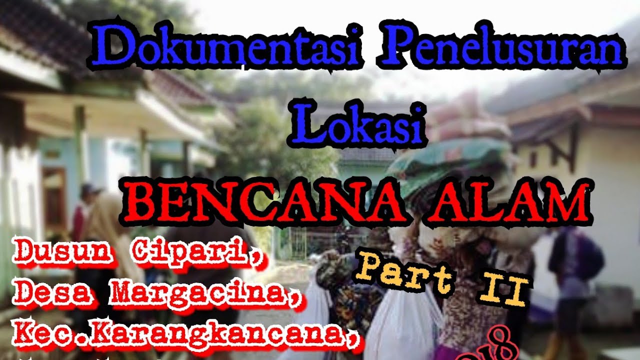 Dokumentasi Pemantauan Lokasi Bencana Dusun Cipari, Karangkancana ...