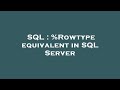 SQL : %Rowtype equivalent in SQL Server